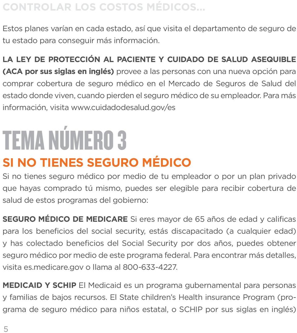 Seguros de Salud del estado donde viven, cuando pierden el seguro médico de su empleador. Para más información, visita www.cuidadodesalud.