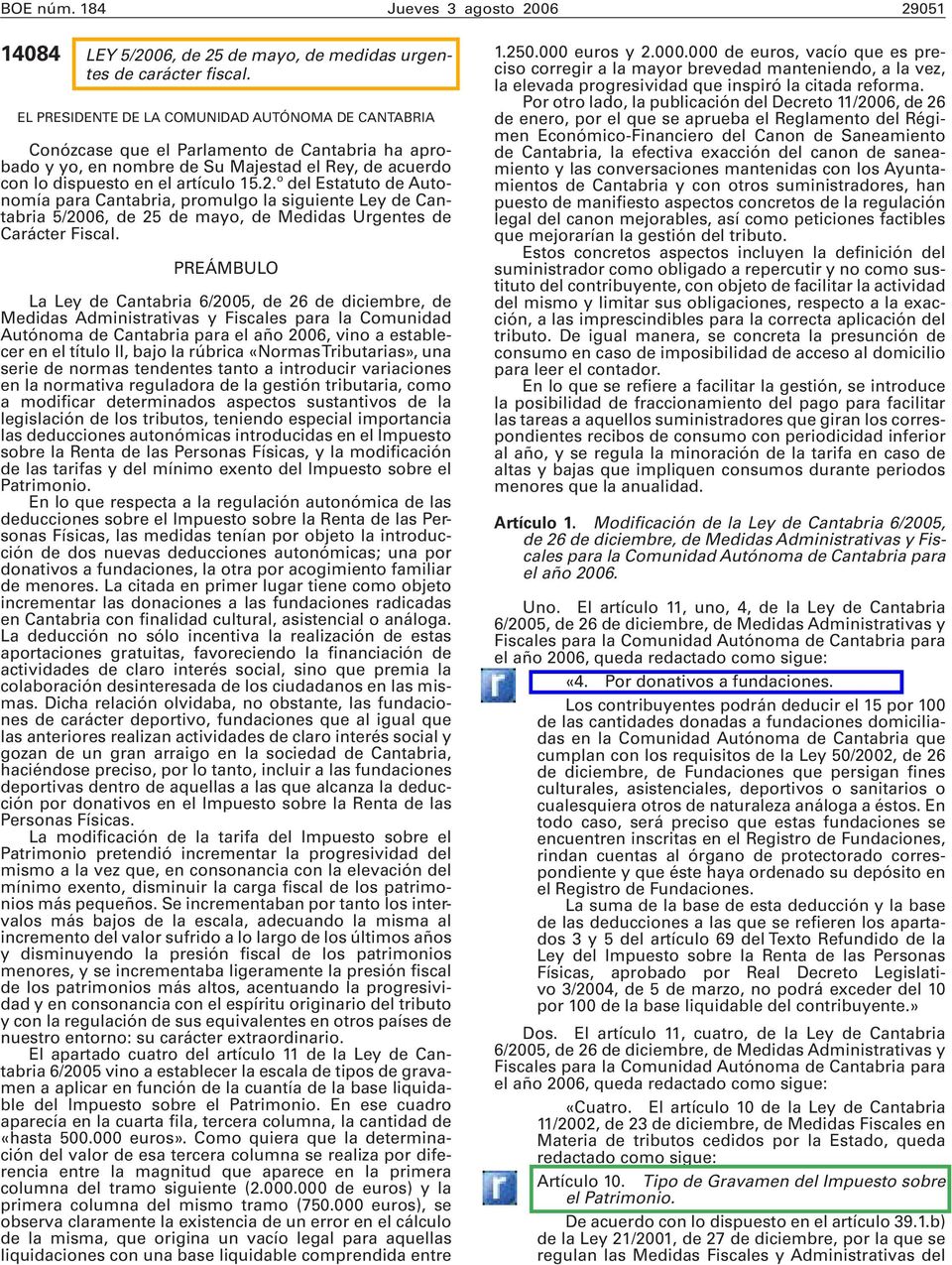 º del Estatuto de Autonomía para Cantabria, promulgo la siguiente Ley de Cantabria 5/2006, de 25 de mayo, de Medidas Urgentes de Carácter Fiscal.