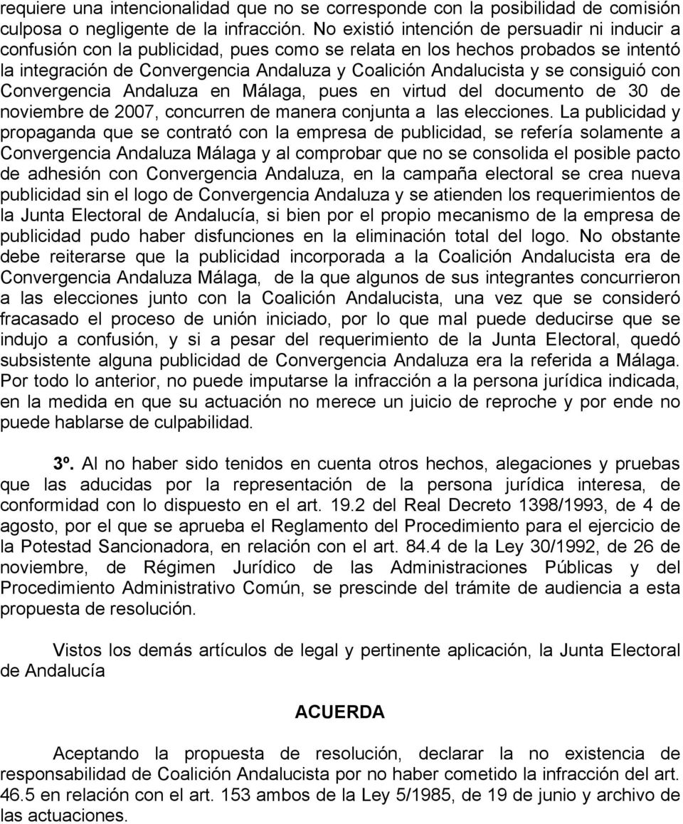 consiguió con Convergencia Andaluza en Málaga, pues en virtud del documento de 30 de noviembre de 2007, concurren de manera conjunta a las elecciones.