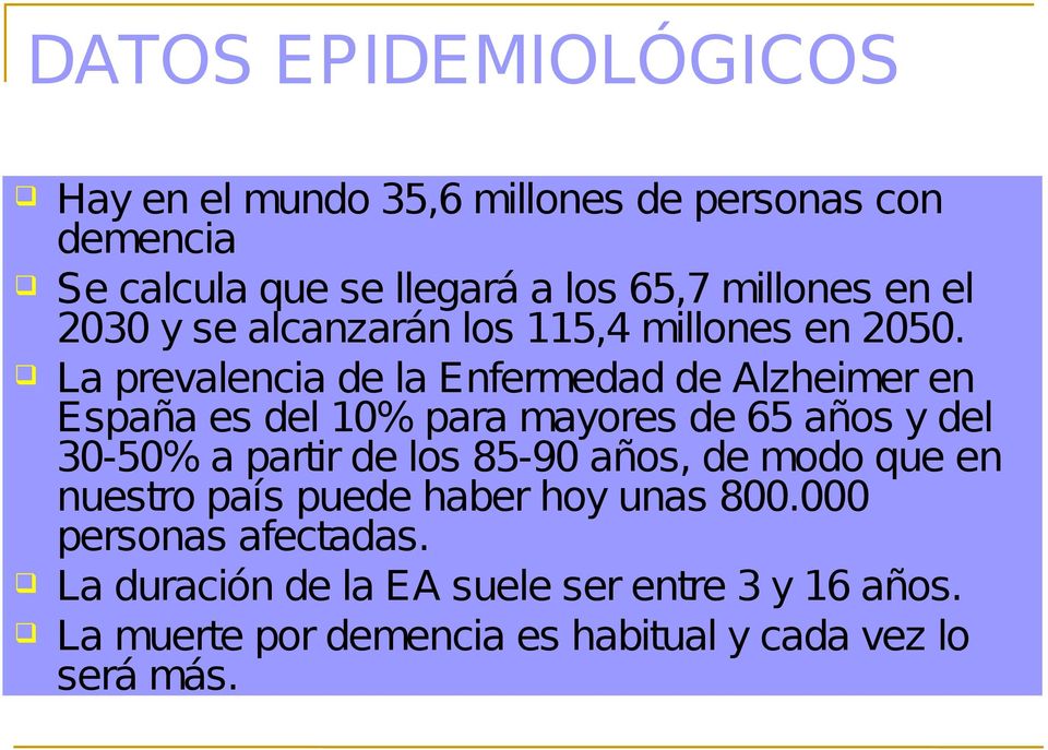La prevalencia de la Enfermedad de Alzheimer en España es del 10% para mayores de 65 años y del 30-50% a partir de los