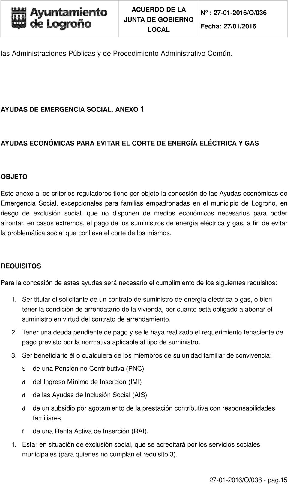 excepcionales para familias empadronadas en el municipio de Logroño, en riesgo de exclusión social, que no disponen de medios económicos necesarios para poder afrontar, en casos extremos, el pago de