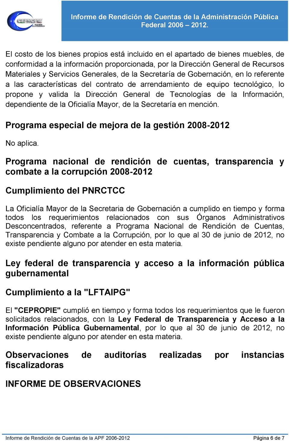 dependiente de la Oficialía Mayor, de la Secretaría en mención. Programa especial de mejora de la gestión 2008-2012 No aplica.