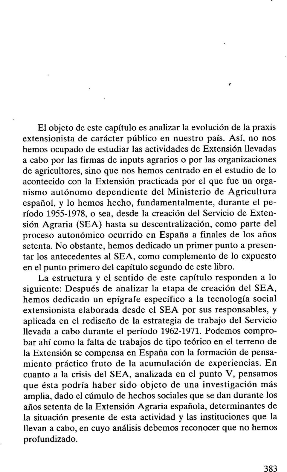 estudio de lo acontecido con la Extensión practicada por el que fue un organismo autónomo dependiente del Ministerio de Agricultura español, y lo hemos hecho, fundamentalmente, durante el período