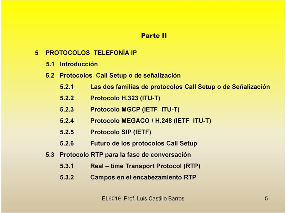 2.6 Futuro de los protocolos Call Setup 5.3 Protocolo RTP para la fase de conversación 5.3.1 Real time Transport Protocol (RTP) 5.