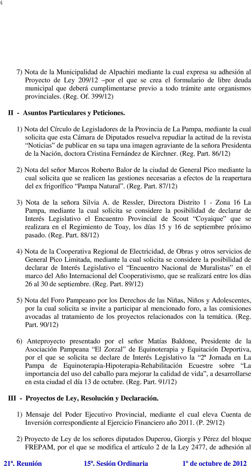 1) Nota del Círculo de Legisladores de la Provincia de La Pampa, mediante la cual solicita que esta Cámara de Diputados resuelva repudiar la actitud de la revista Noticias de publicar en su tapa una