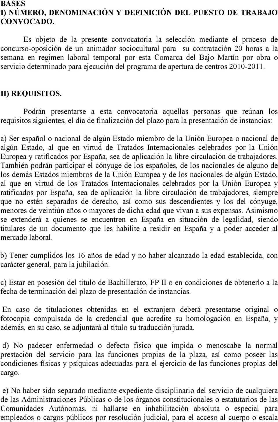 Comarca del Bajo Martín por obra o servicio determinado para ejecución del programa de apertura de centros 20102011. II) REQUISITOS.