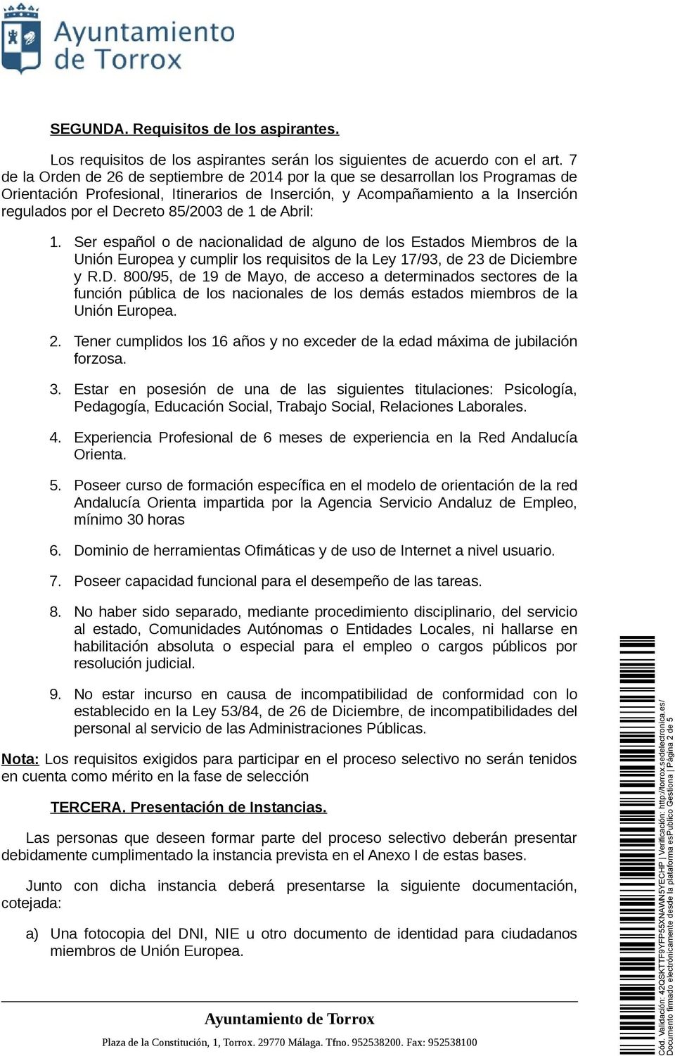 85/2003 de 1 de Abril: 1. Ser español o de nacionalidad de alguno de los Estados Miembros de la Unión Europea y cumplir los requisitos de la Ley 17/93, de 23 de Di