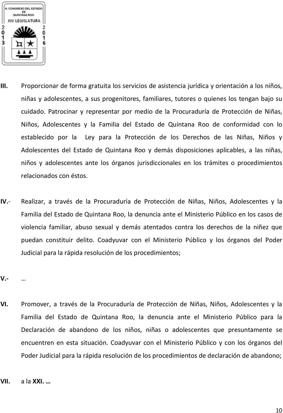 Protección de los Derechos de las Niñas, Niños y Adolescentes del Estado de Quintana Roo y demás disposiciones aplicables, a las niñas, niños y adolescentes ante los órganos jurisdiccionales en los