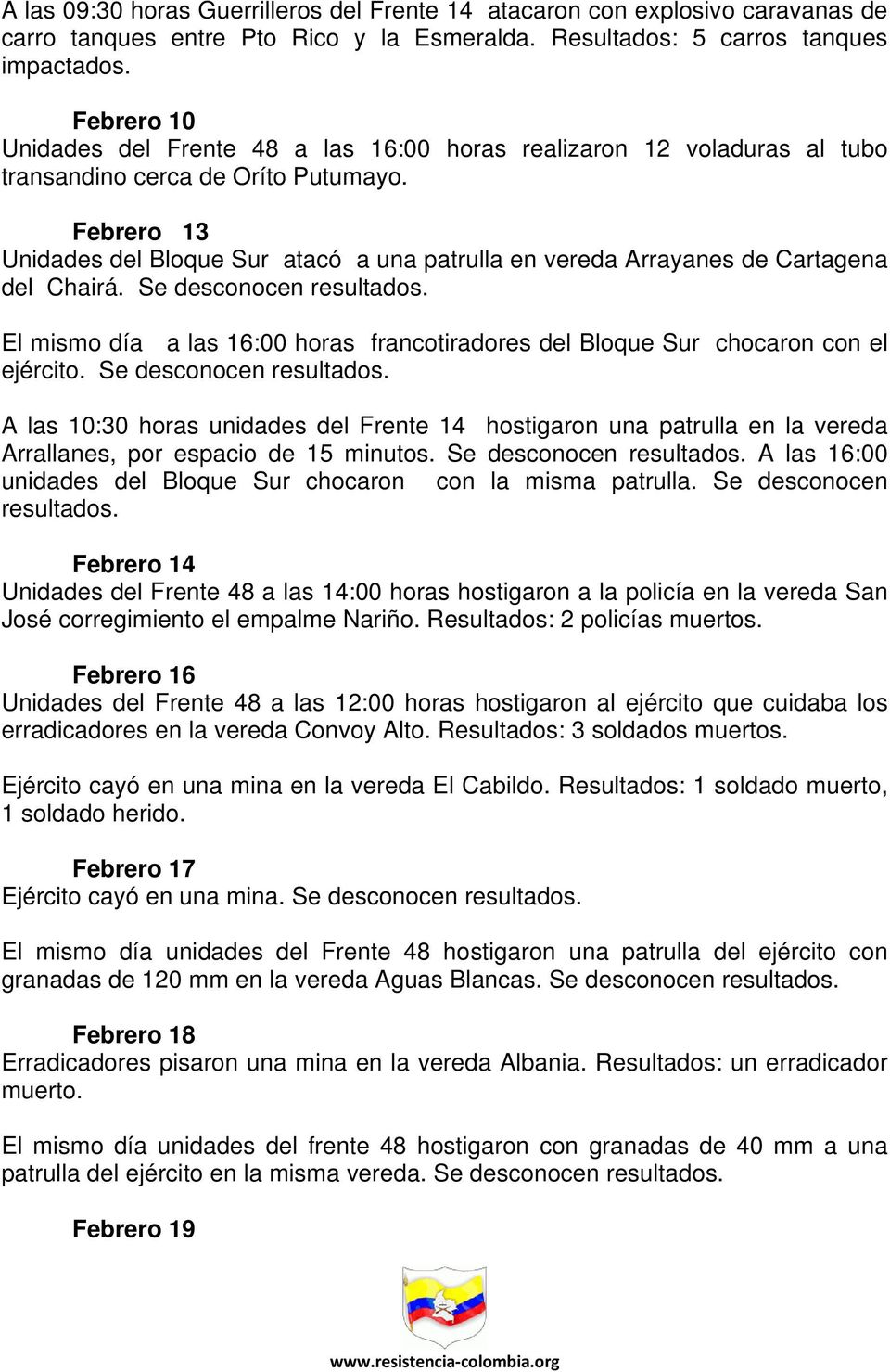 Febrero 13 Unidades del Bloque Sur atacó a una patrulla en vereda Arrayanes de Cartagena del Chairá. Se desconocen resultados.