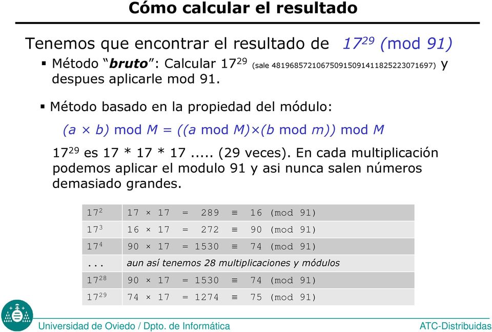 Método basado en la propiedad del módulo: (a b) mod M = ((a mod M) (b mod m)) mod M 17 29 es 17 * 17 * 17... (29 veces).