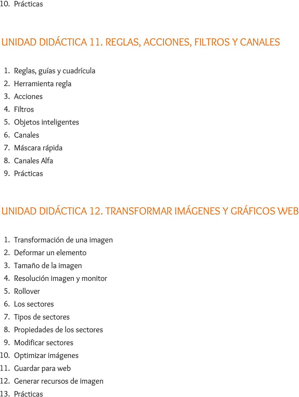 TRANSFORMAR IMÁGENES Y GRÁFICOS WEB 1. Transformación de una imagen 2. Deformar un elemento 3. Tamaño de la imagen 4.