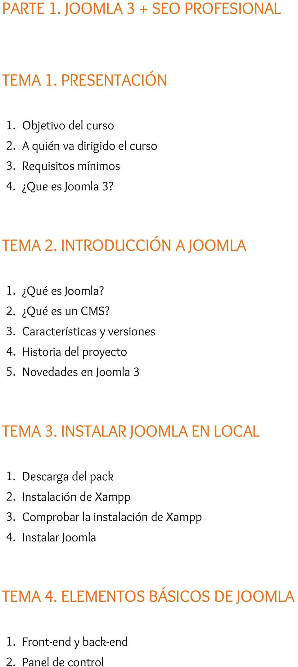 Historia del proyecto 5. Novedades en Joomla 3 TEMA 3. INSTALAR JOOMLA EN LOCAL 1. Descarga del pack 2. Instalación de Xampp 3.