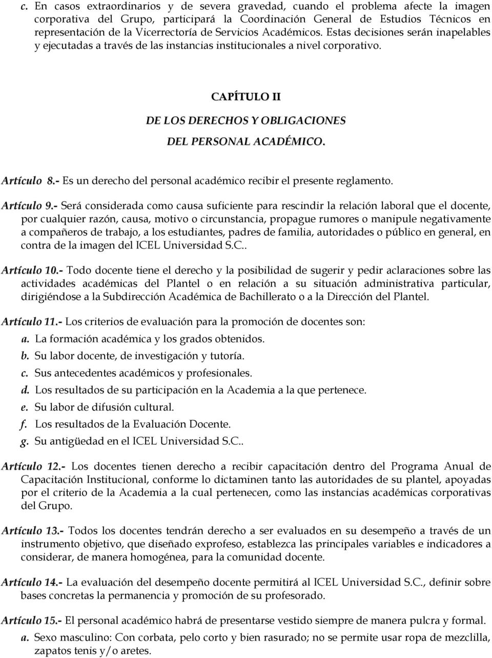 CAPÍTULO II DE LOS DERECHOS Y OBLIGACIONES DEL PERSONAL ACADÉMICO. Artículo 8.- Es un derecho del personal académico recibir el presente reglamento. Artículo 9.