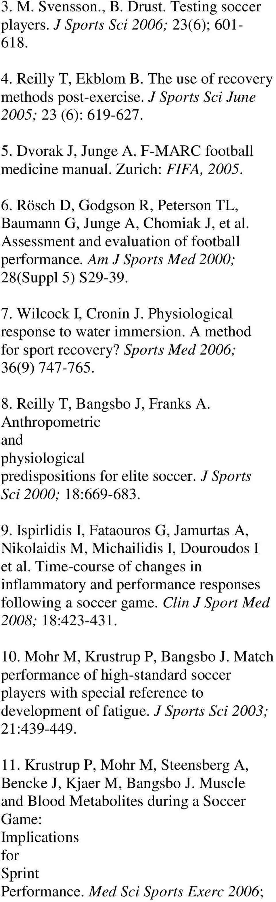 Am J Sports Med 2000; 28(Suppl 5) S29-39. 7. Wilcock I, Cronin J. Physiological response to water immersion. A method for sport recovery? Sports Med 2006; 36(9) 747-765. 8.