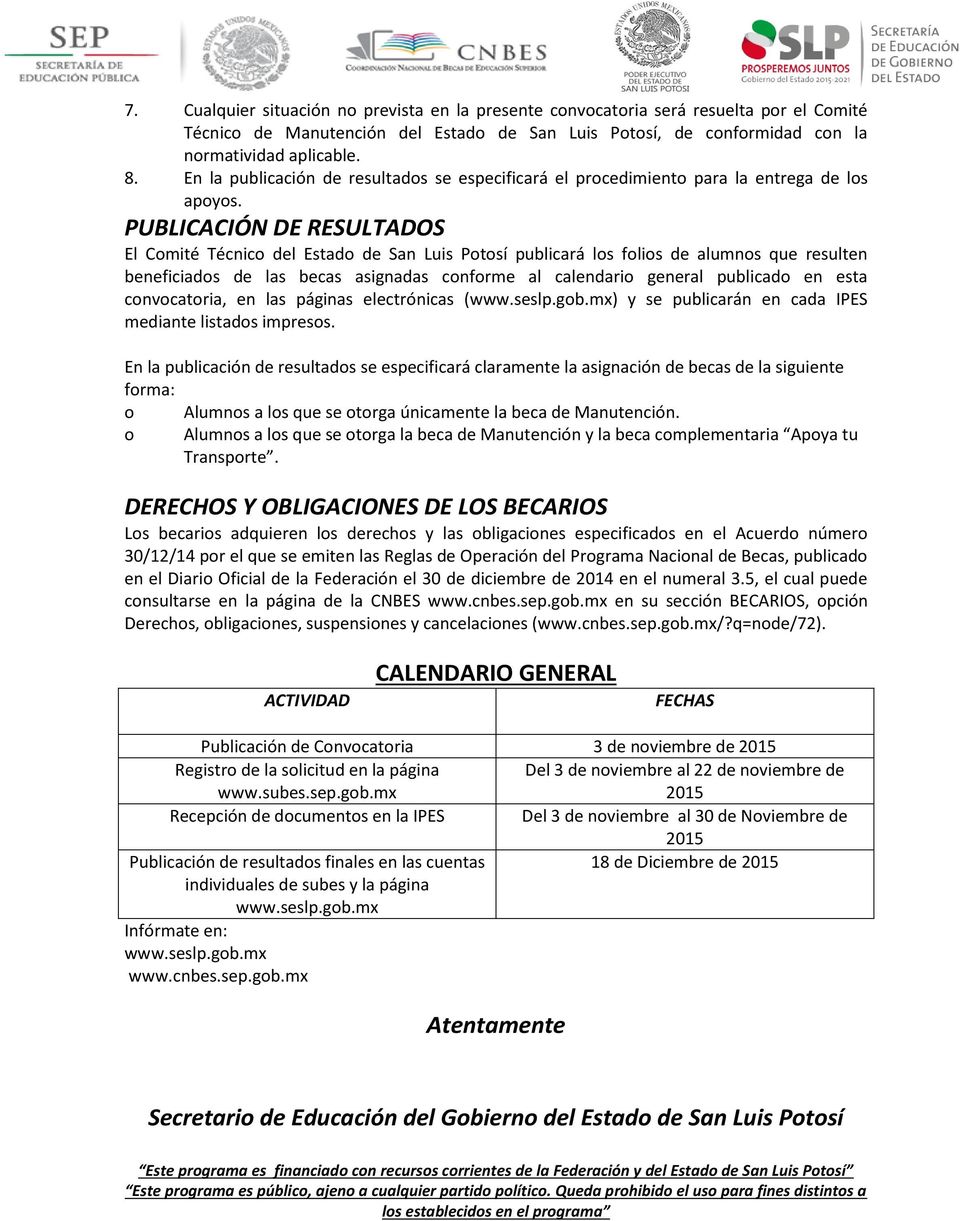 PUBLICACIÓN DE RESULTADOS El Comité Técnico del Estado de San Luis Potosí publicará los folios de alumnos que resulten beneficiados de las becas asignadas conforme al calendario general publicado en