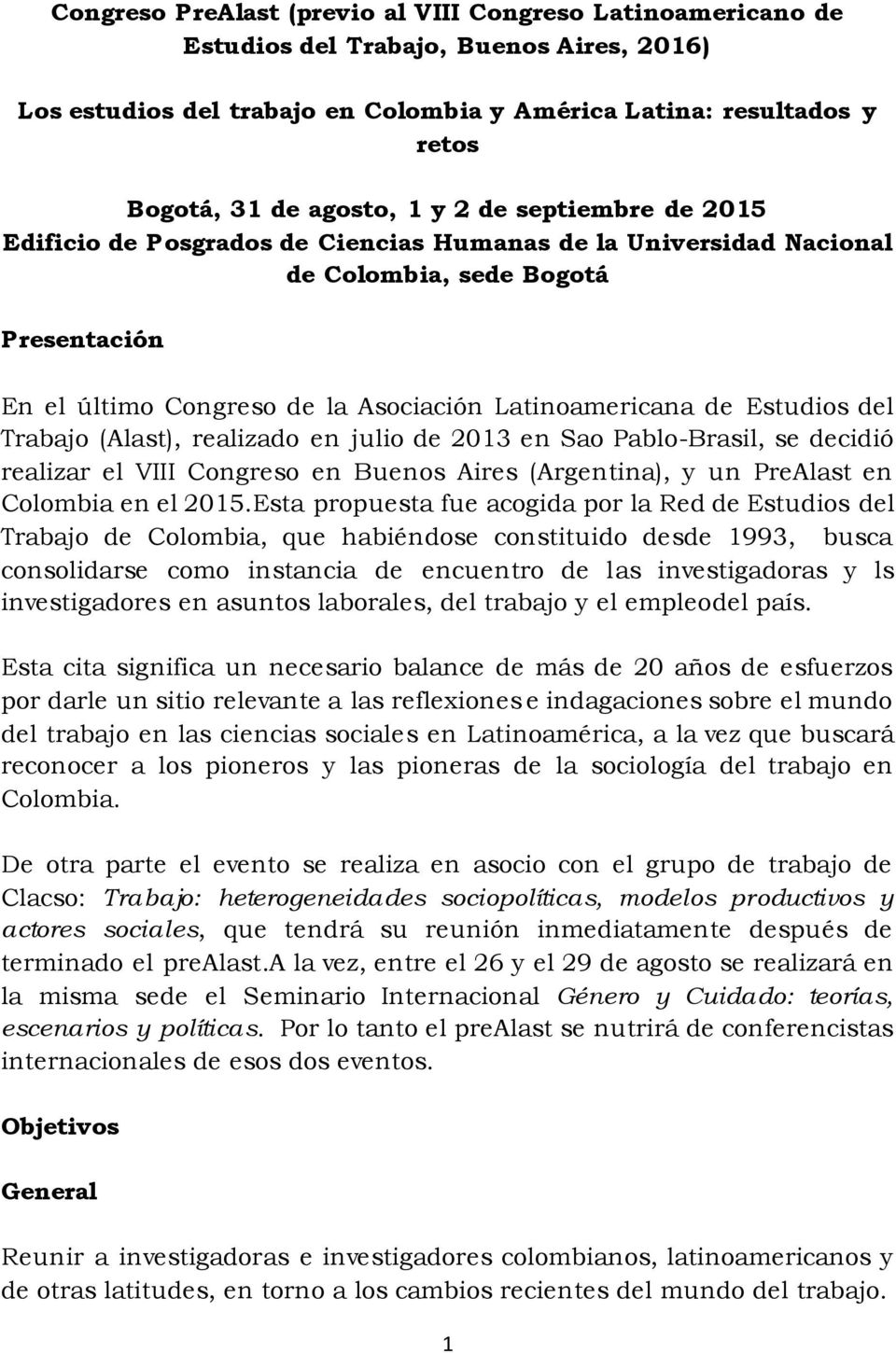 Estudios del Trabajo (Alast), realizado en julio de 2013 en Sao Pablo-Brasil, se decidió realizar el VIII Congreso en Buenos Aires (Argentina), y un PreAlast en Colombia en el 2015.