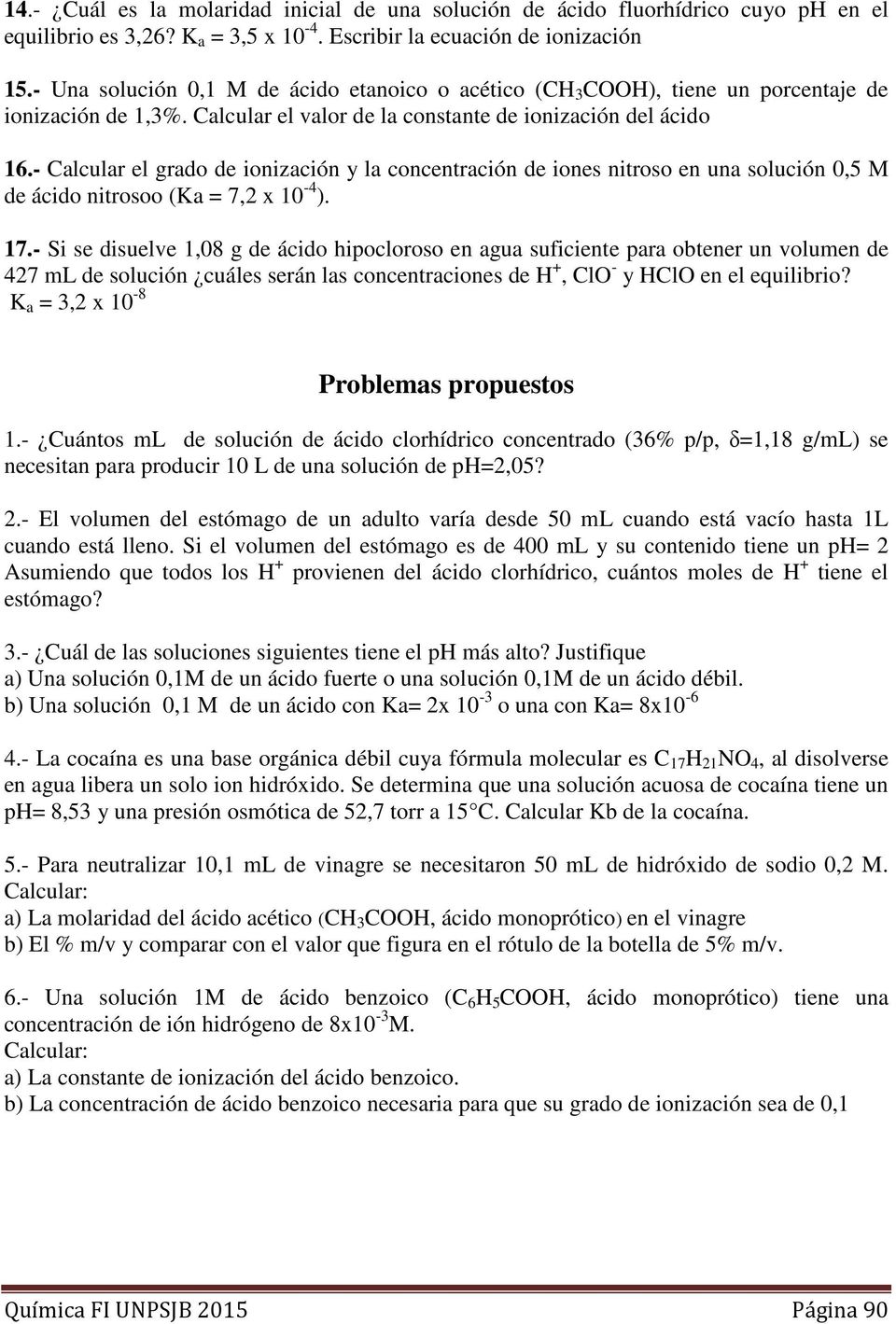 - Calcular el grado de ionización y la concentración de iones nitroso en una solución 0,5 M de ácido nitrosoo (Ka = 7,2 x 10-4 ). 17.
