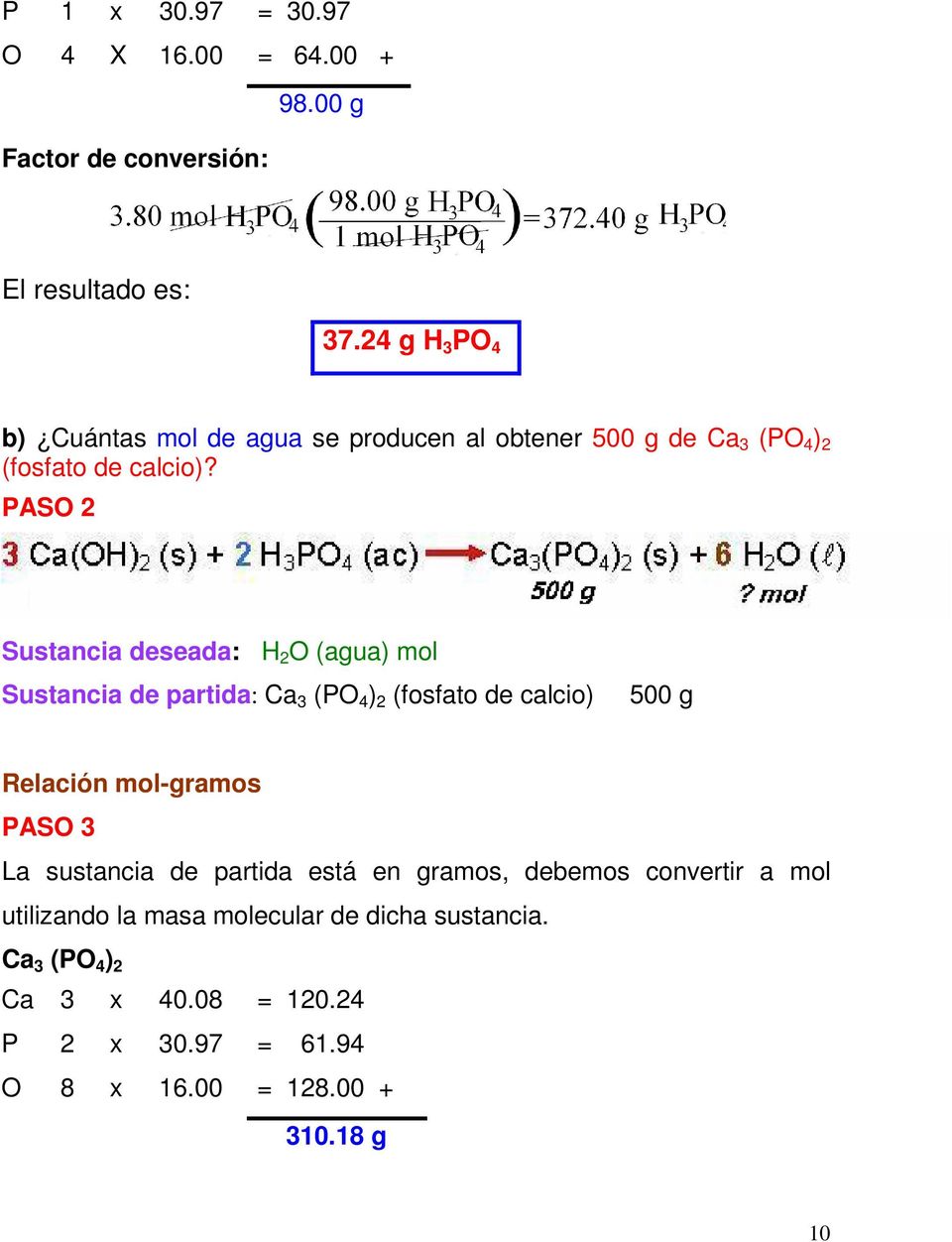PASO 2 Sustancia deseada: H 2 O (agua) mol Sustancia de partida: Ca 3 (PO 4 ) 2 (fosfato de calcio) 500 g Relación mol-gramos PASO 3