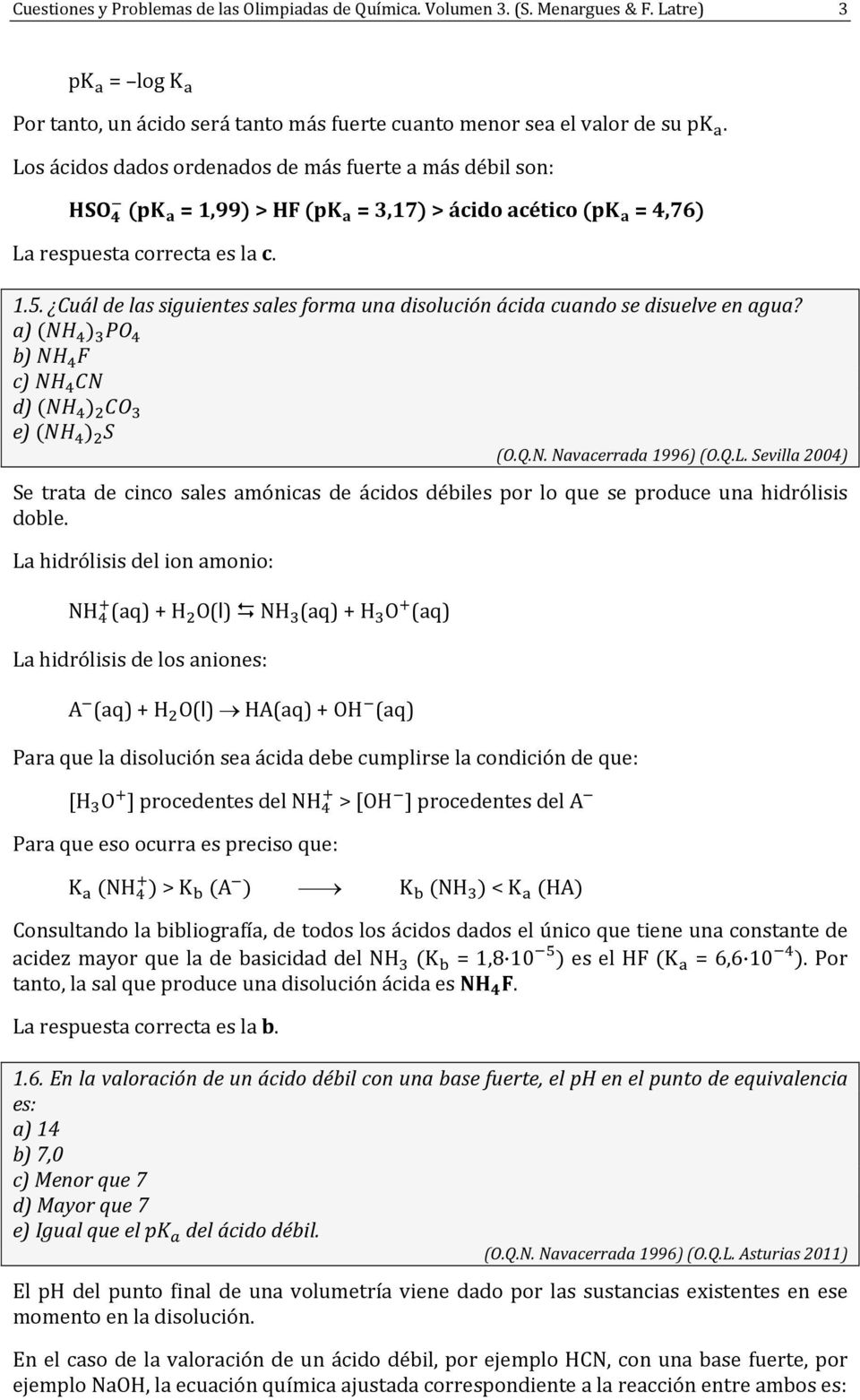 Cuál de las siguientes sales frma una dislución ácida cuand se disuelve en agua? a) b) c) d) e) (O.Q.N. Navacerrada 1996) (O.Q.L.