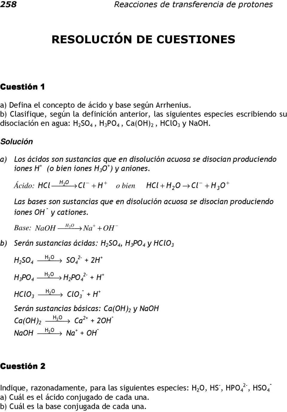 a) Los ácidos son sustancias que en disolución acuosa se disocian produciendo iones H + (o bien iones H 3 O + ) y aniones.