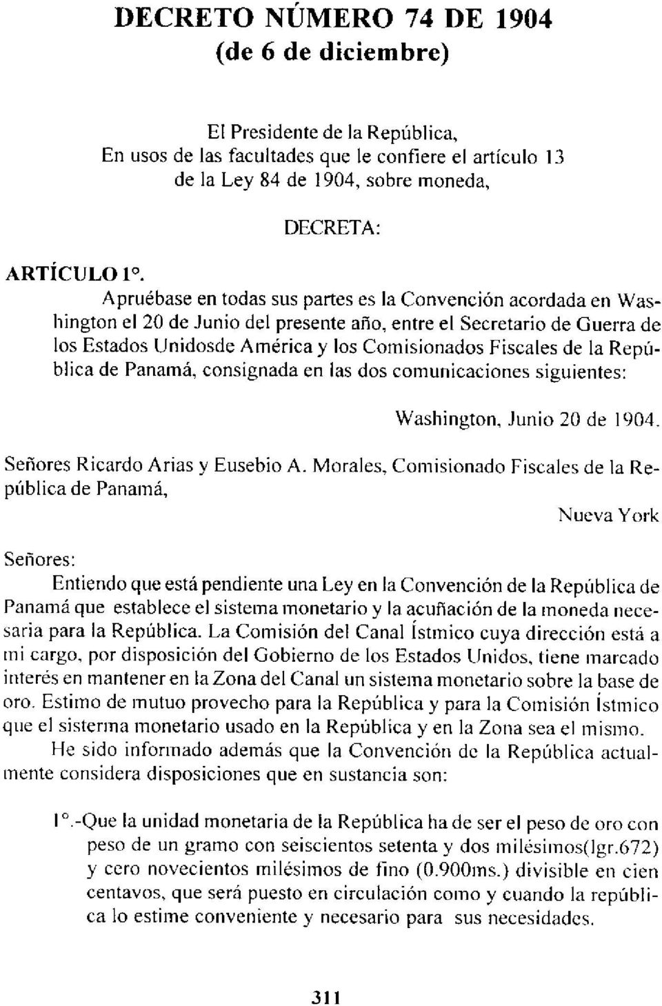 República de Panamá, consignada en las dos comunicaciones siguientes : Washington, Junio 20 de 1904. Señores Ricardo Arias y Eusebio A.