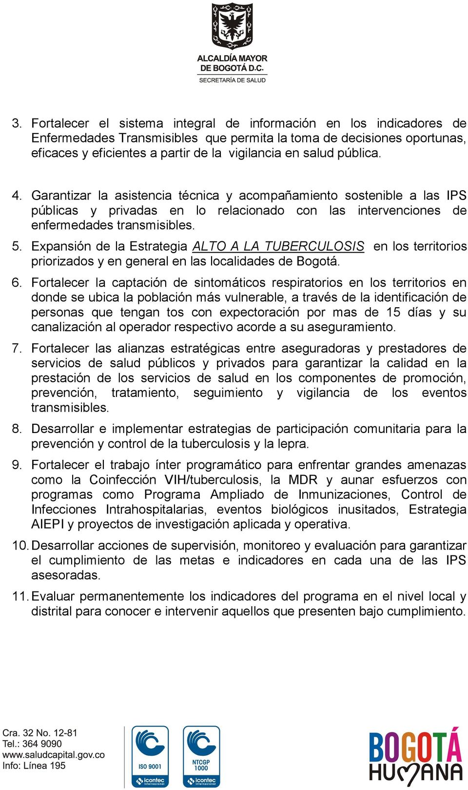 Expansión de la Estrategia ALTO A LA TUBERCULOSIS en los territorios priorizados y en general en las localidades de Bogotá. 6.