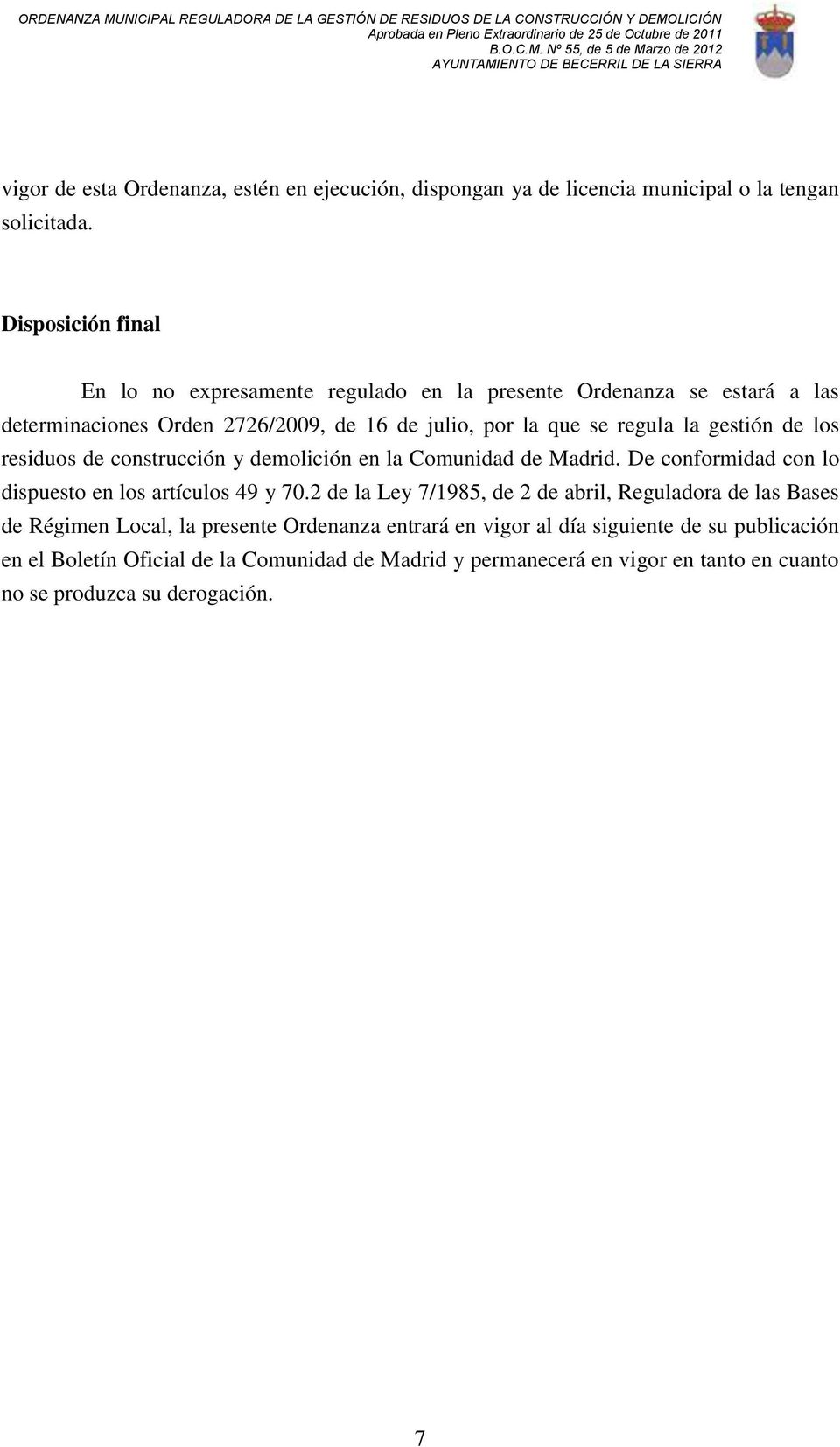 gestión de los residuos de construcción y demolición en la Comunidad de Madrid. De conformidad con lo dispuesto en los artículos 49 y 70.