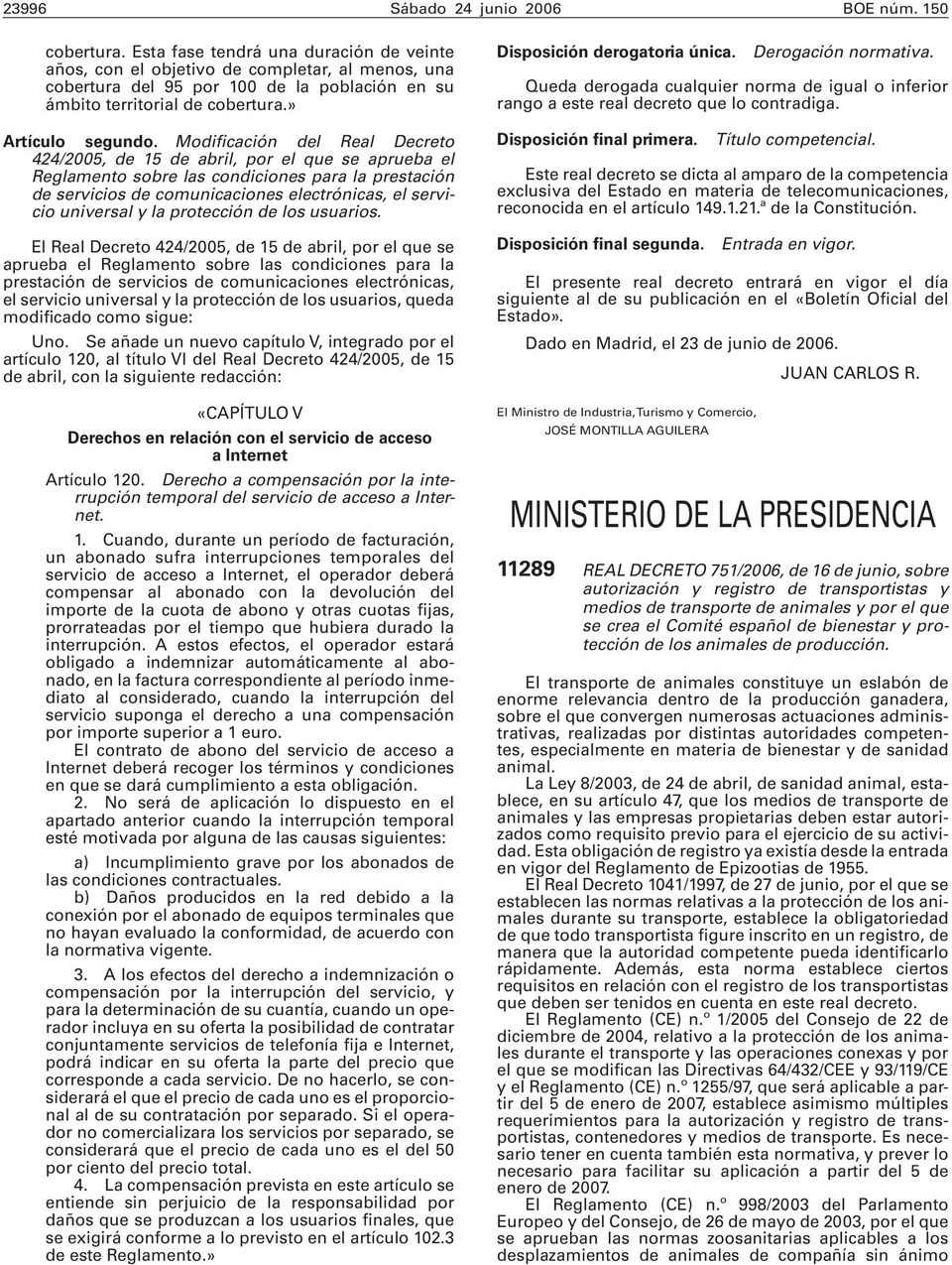 Modificación del Real Decreto 424/2005, de 15 de abril, por el que se aprueba el Reglamento sobre las condiciones para la prestación de servicios de comunicaciones electrónicas, el servicio universal