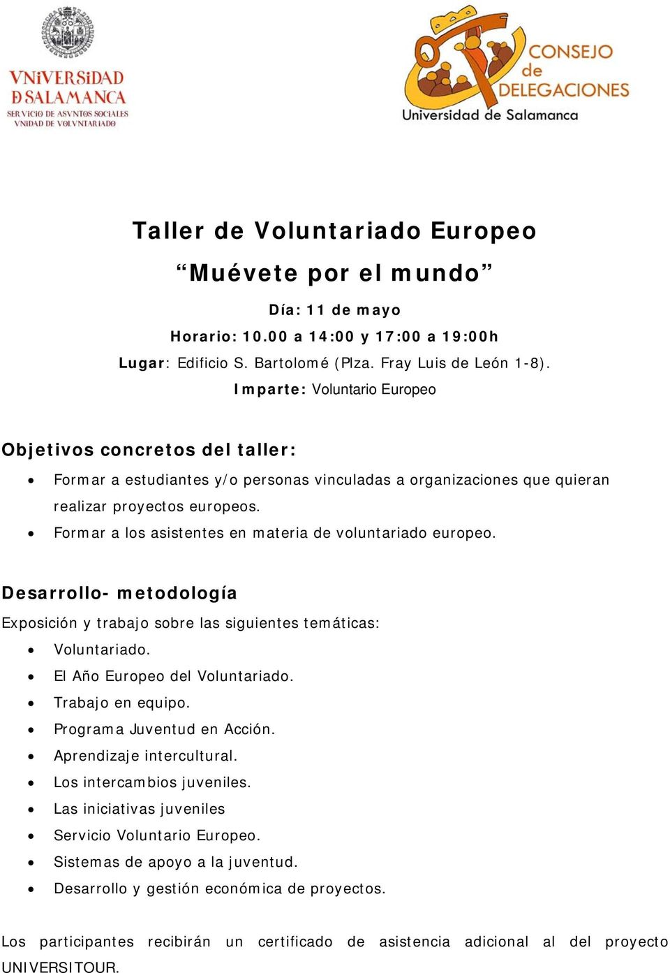 Exposición y trabajo sobre las siguientes temáticas: Voluntariado. El Año Europeo del Voluntariado. Trabajo en equipo. Programa Juventud en Acción. Aprendizaje intercultural.