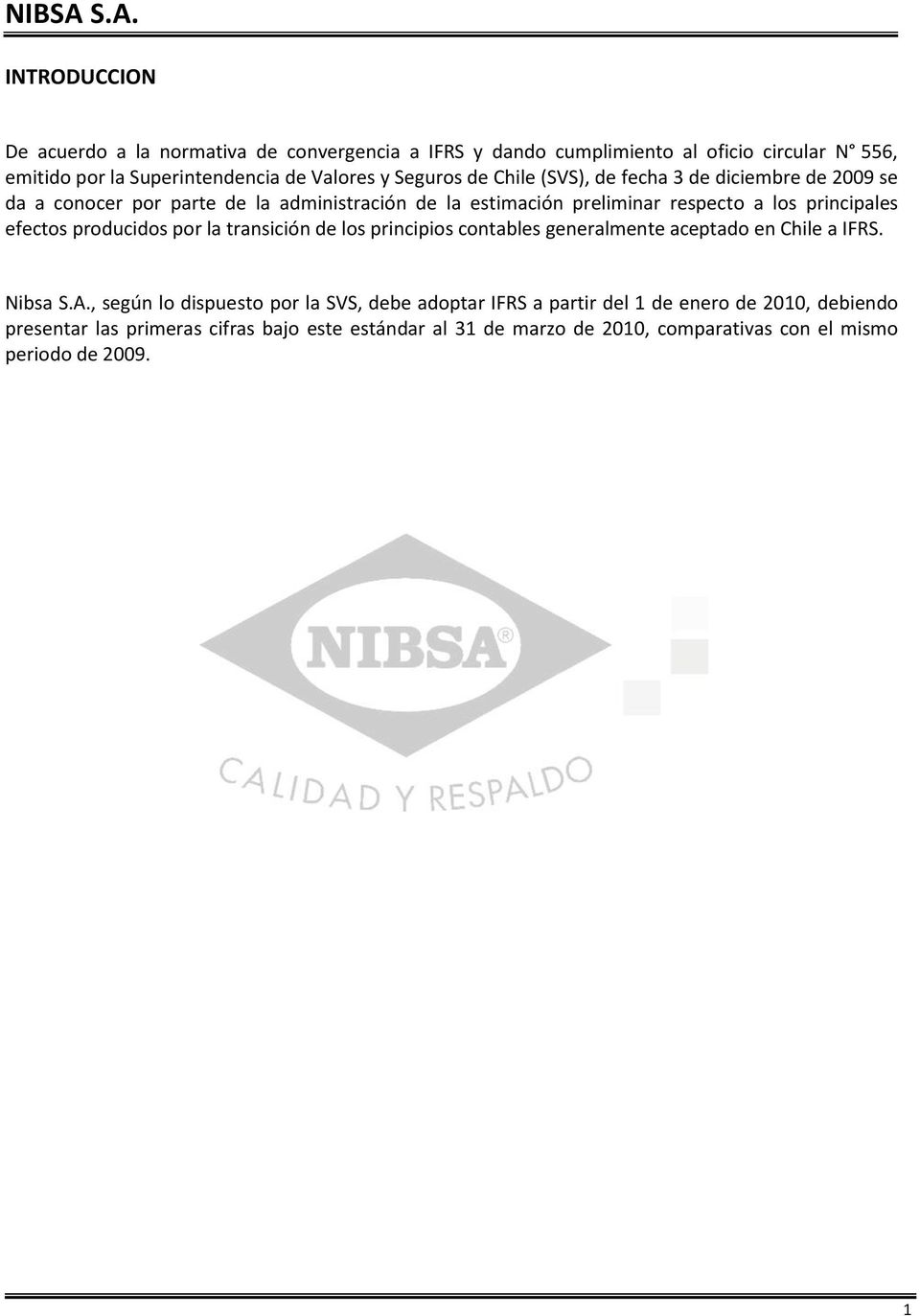 efectos producidos por la transición de los principios contables generalmente aceptado en Chile a IFRS. Nibsa S.A.