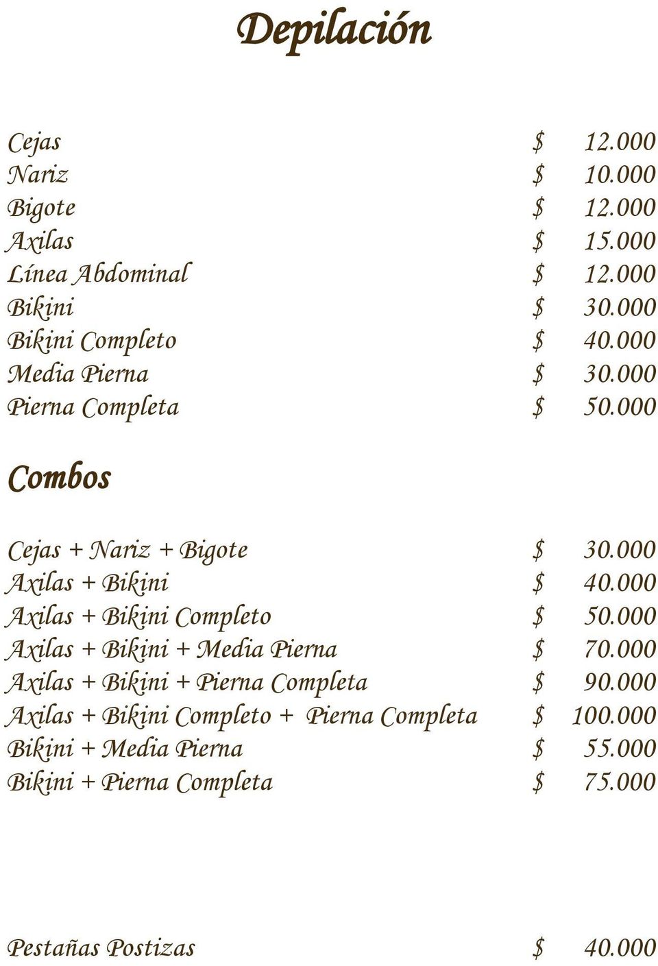 000 Axilas + Bikini $ 40.000 Axilas + Bikini Completo $ 50.000 Axilas + Bikini + Media Pierna $ 70.