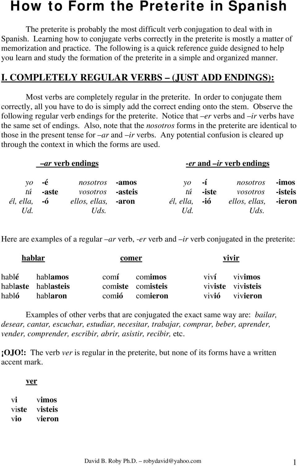 The following is a quick reference guide designed to help you learn and study the formation of the preterite in a simple and organized manner. I.