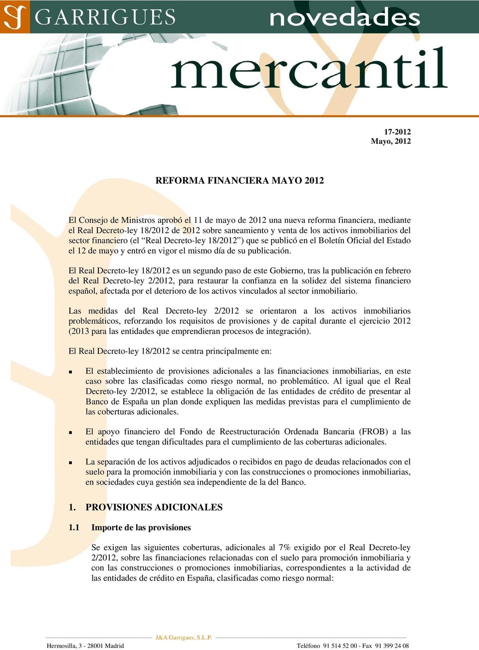 El Real Decreto-ley 18/2012 es un segundo paso de este Gobierno, tras la publicación en febrero del Real Decreto-ley 2/2012, para restaurar la confianza en la solidez del sistema financiero español,