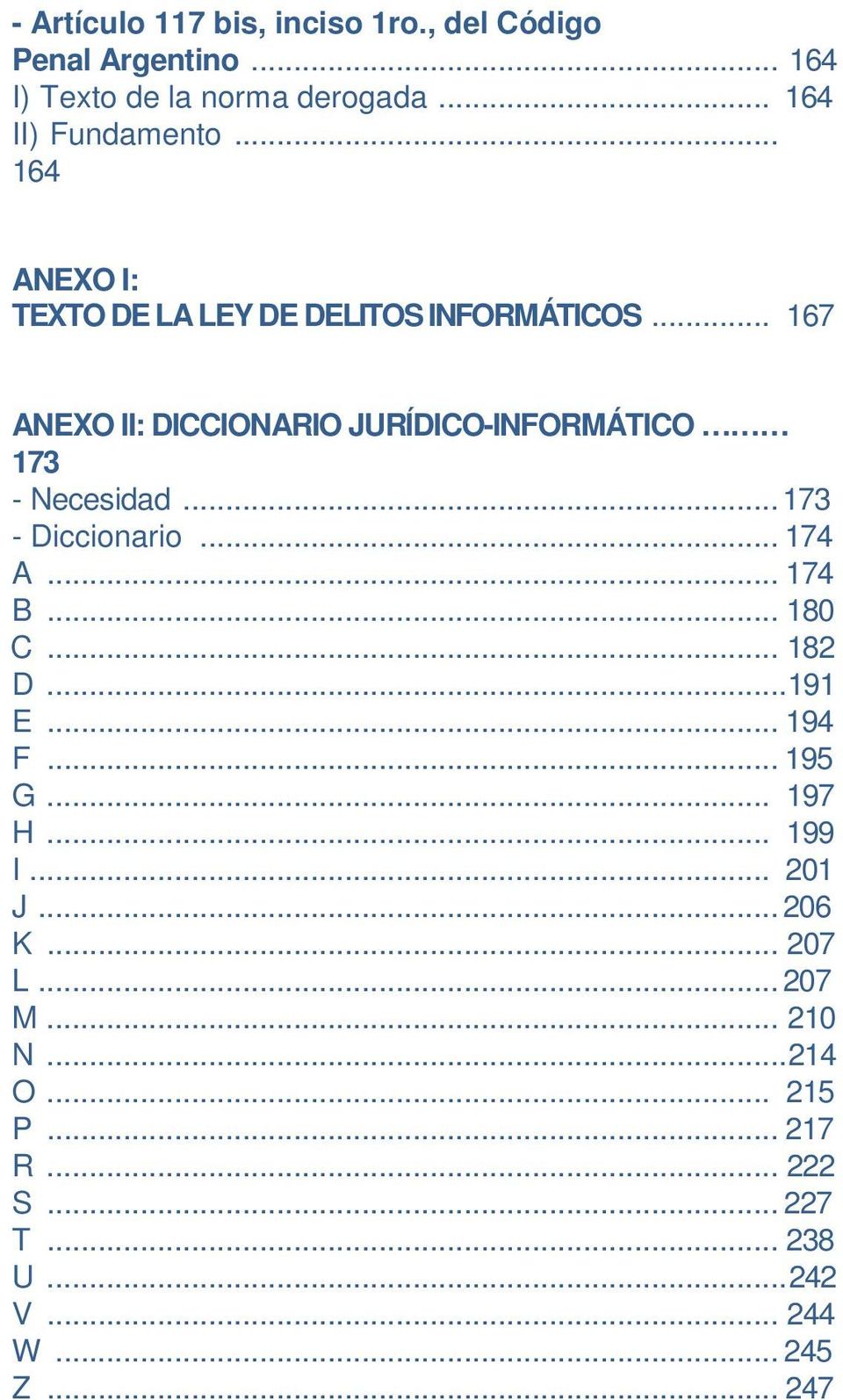 .. 167 ANEXO II: DICCIONARIO JURÍDICO-INFORMÁTICO 173 - Necesidad... 173 - Diccionario... 174 A... 174 B... 180 C.