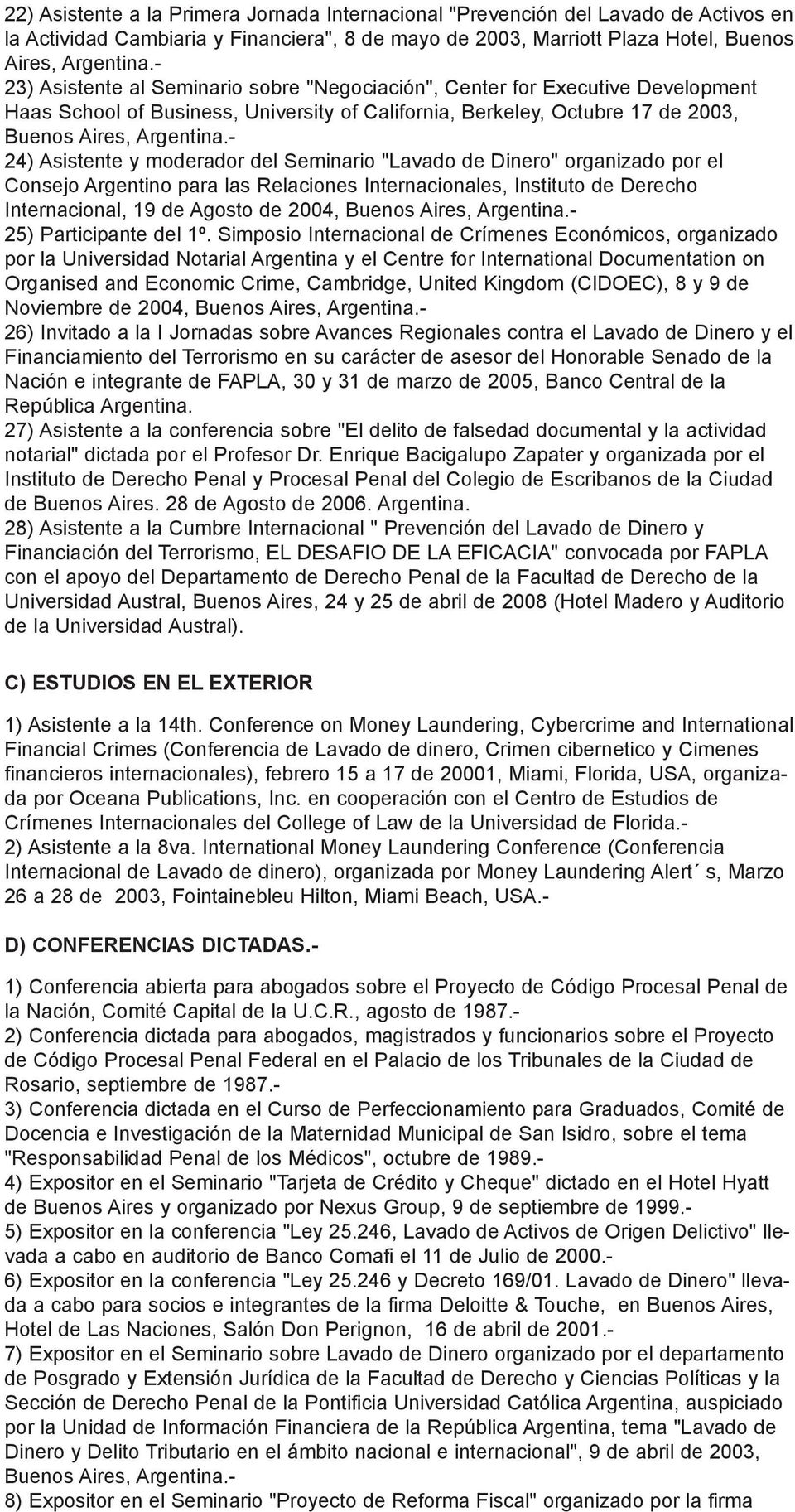 Dinero" organizado por el Consejo Argentino para las Relaciones Internacionales, Instituto de Derecho Internacional, 19 de Agosto de 2004, Buenos 25) Participante del 1º.