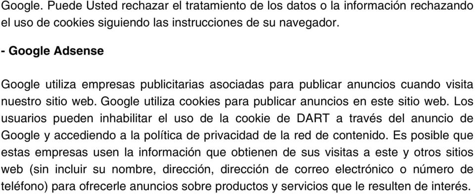 Los usuarios pueden inhabilitar el uso de la cookie de DART a través del anuncio de Google y accediendo a la política de privacidad de la red de contenido.