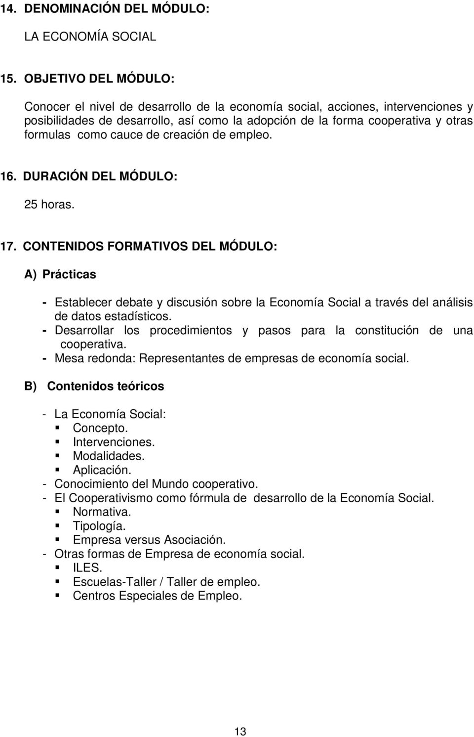 CONTENIDOS FORMATIVOS DEL MÓDULO: - Establecer debate y discusión sobre la Economía Social a través del análisis de datos estadísticos.