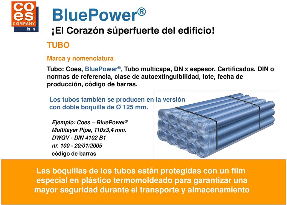 producción, código de barras. Los tubos también se producen en la versión con doble boquilla de Ø 125 mm. Ejemplo: Coes BluePower Multilayer Pipe, 110x3,4 mm.
