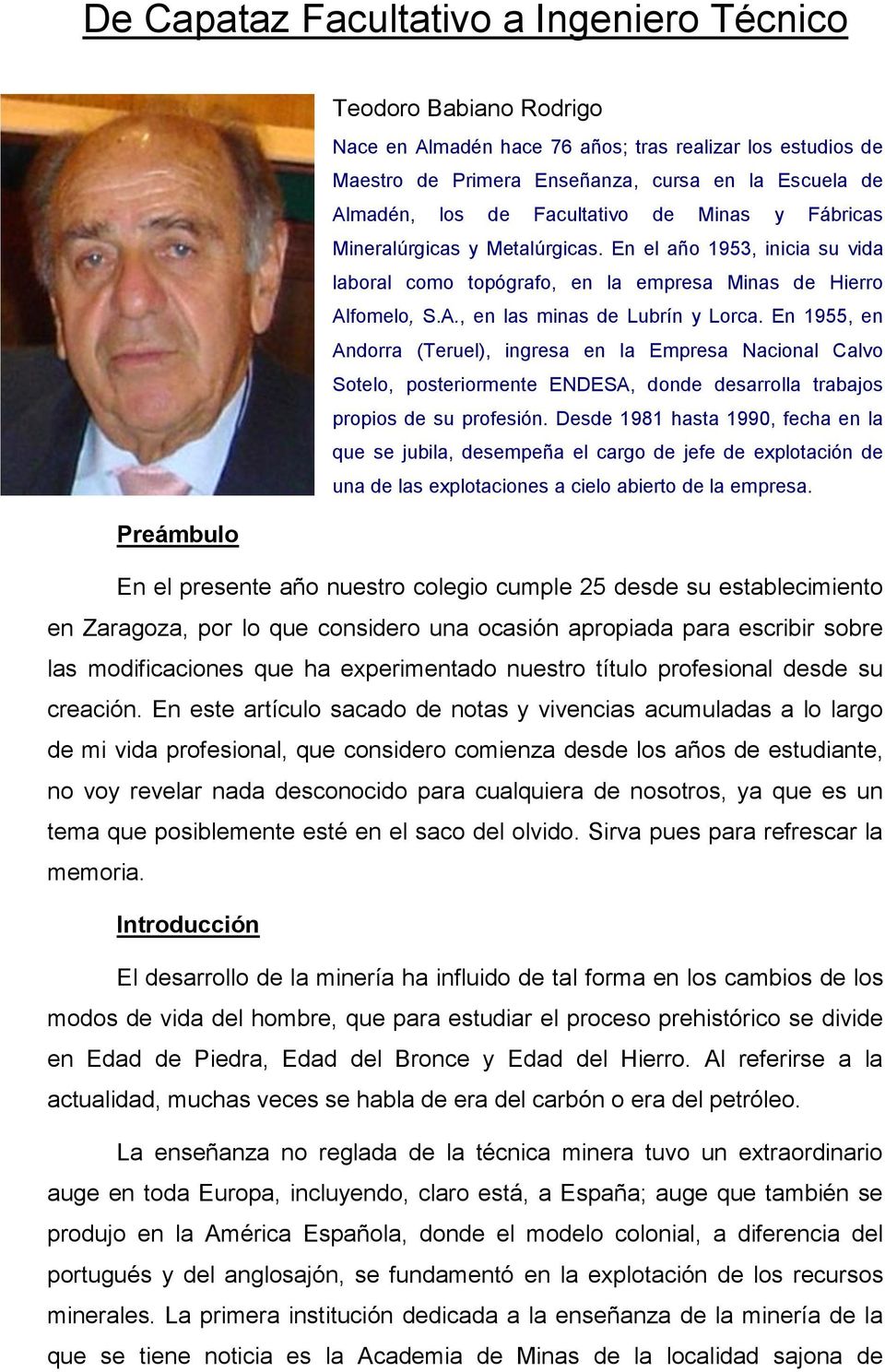 En 1955, en Andorra (Teruel), ingresa en la Empresa Nacional Calvo Sotelo, posteriormente ENDESA, donde desarrolla trabajos propios de su profesión.