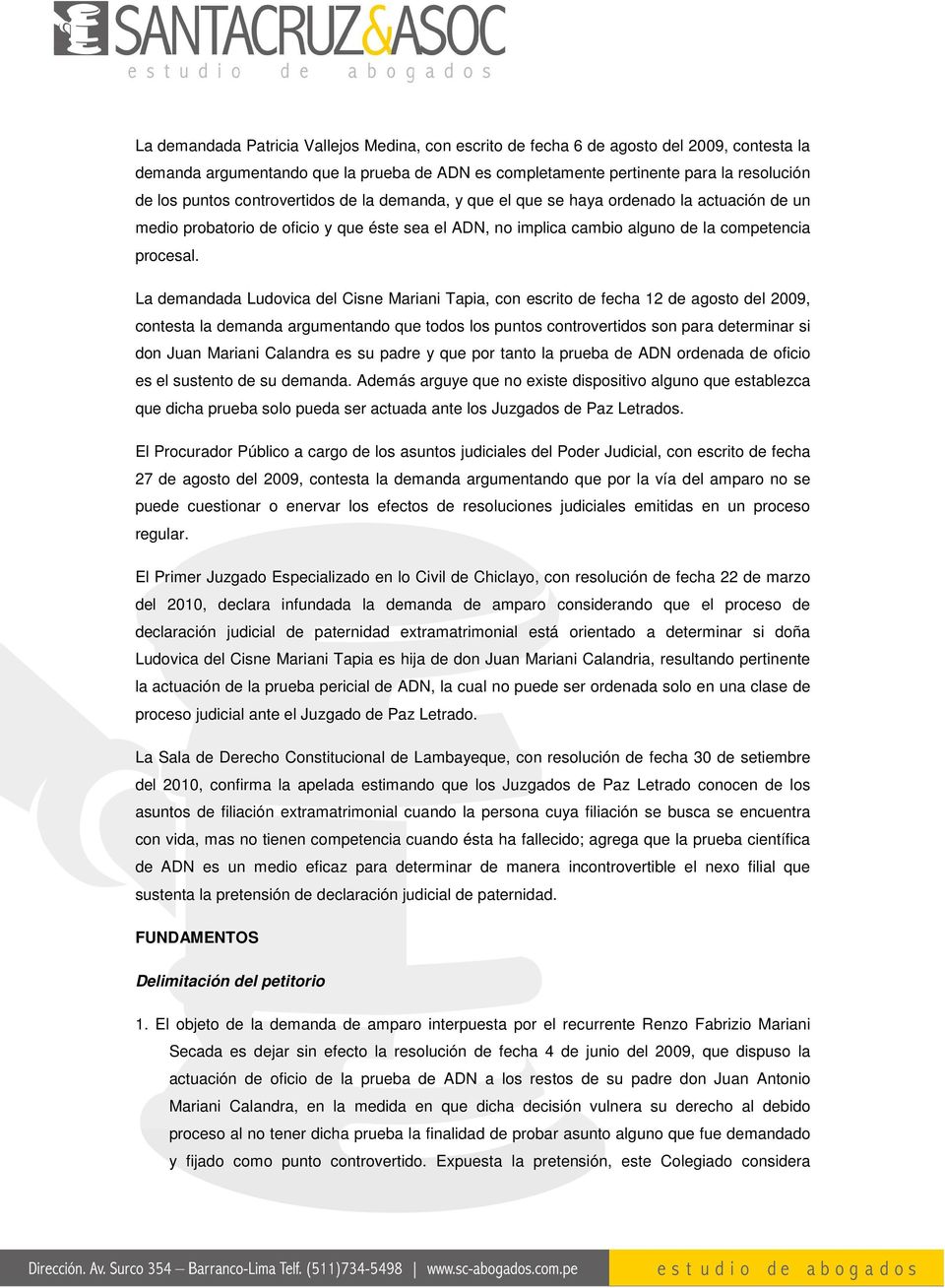 La demandada Ludovica del Cisne Mariani Tapia, con escrito de fecha 12 de agosto del 2009, contesta la demanda argumentando que todos los puntos controvertidos son para determinar si don Juan Mariani