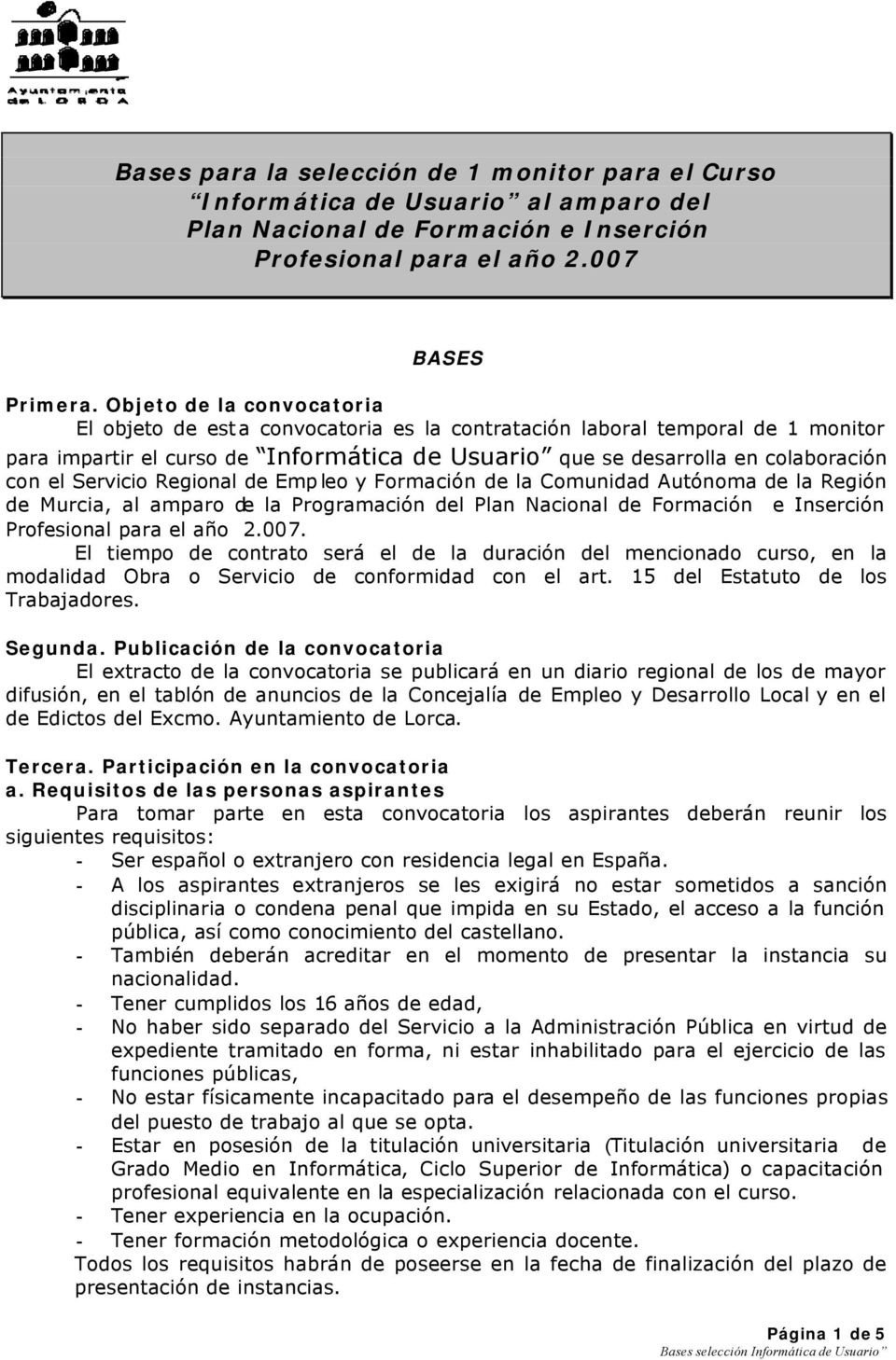 Servicio Regional de Empleo y Formación de la Comunidad Autónoma de la Región de Murcia, al amparo de la Programación del Plan Nacional de Formación e Inserción Profesional para el año 2.007.