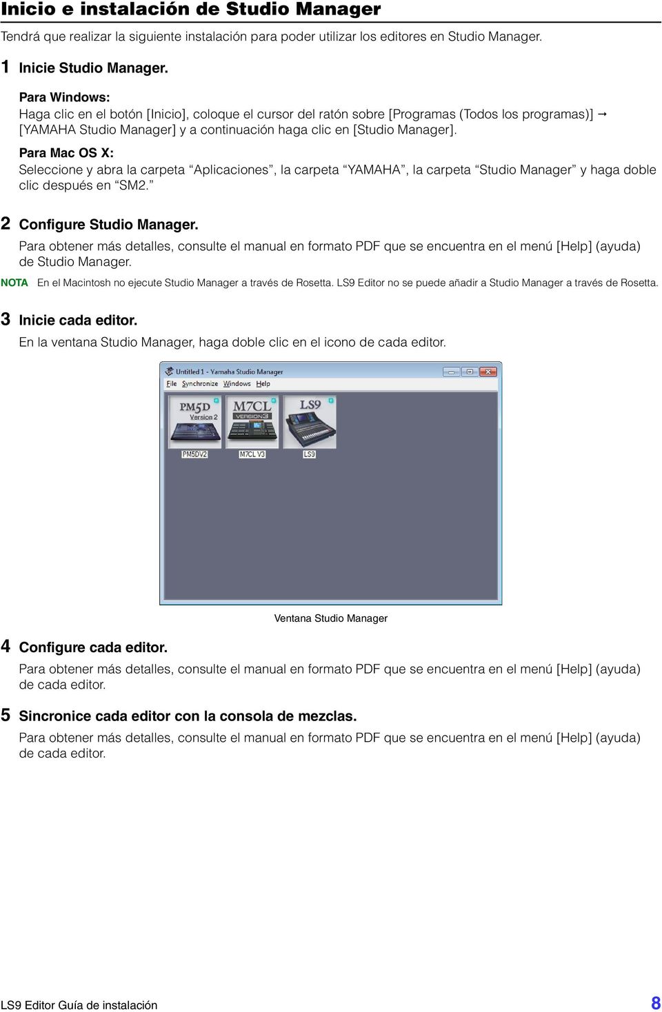 Para Mac OS X: Seleccione y abra la carpeta Aplicaciones, la carpeta YAMAHA, la carpeta Studio Manager y haga doble clic después en SM2. 2 Configure Studio Manager.