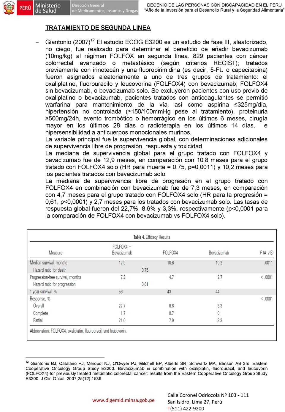 829 pacientes con cáncer colorrectal avanzado o metastásico (según criterios RECIST); tratados previamente con irinotecán y una fluoropirimidina (es decir, 5-FU o capecitabina) fueron asignados