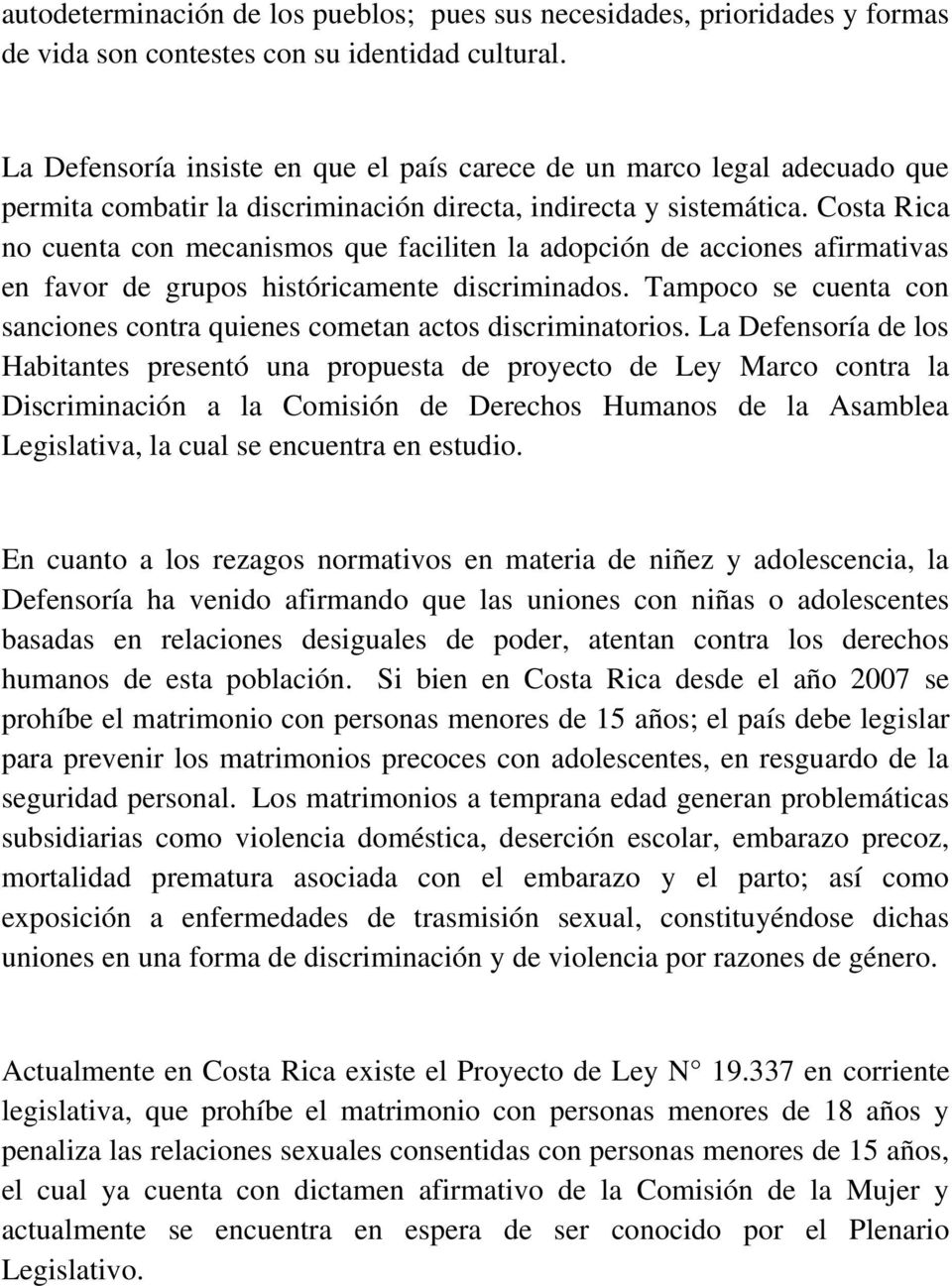 Costa Rica no cuenta con mecanismos que faciliten la adopción de acciones afirmativas en favor de grupos históricamente discriminados.