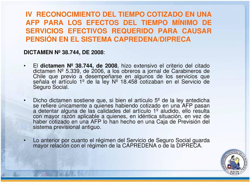 339, de 2006, a los obreros a jornal de Carabineros de Chile que previo a desempeñarse en algunos de los servicios que señala el artículo 1º de la ley Nº 18.
