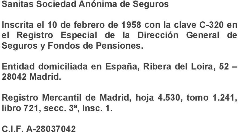 Pensiones. Entidad domiciliada en España, Ribera del Loira, 52 28042 Madrid.