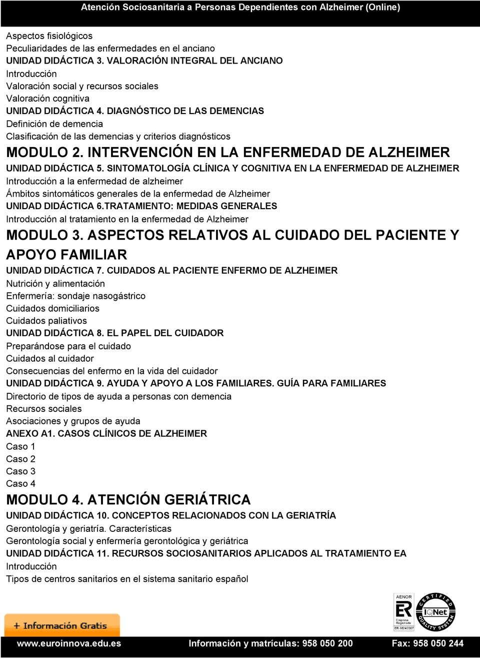 DIAGNÓSTICO DE LAS DEMENCIAS Definición de demencia Clasificación de las demencias y criterios diagnósticos MODULO 2. INTERVENCIÓN EN LA ENFERMEDAD DE ALZHEIMER UNIDAD DIDÁCTICA 5.