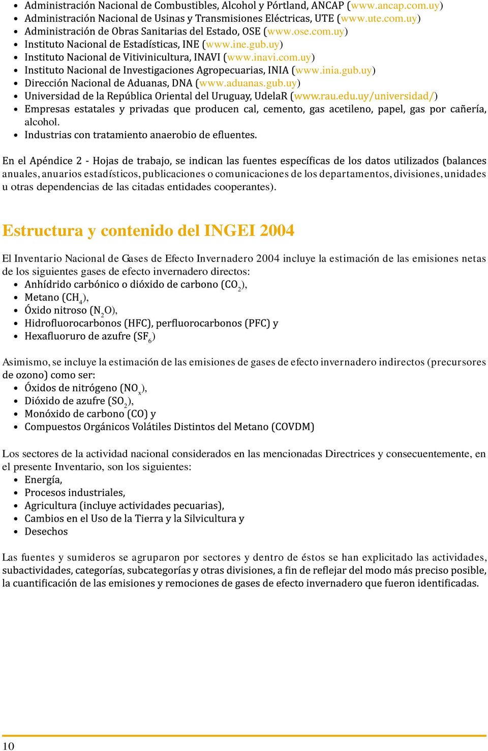 Estructura y contenido del INGEI 2004 El Inventario Nacional de Gases de Efecto Invernadero 2004 incluye la estimación de las emisiones netas de los siguientes gases de efecto invernadero directos: 2