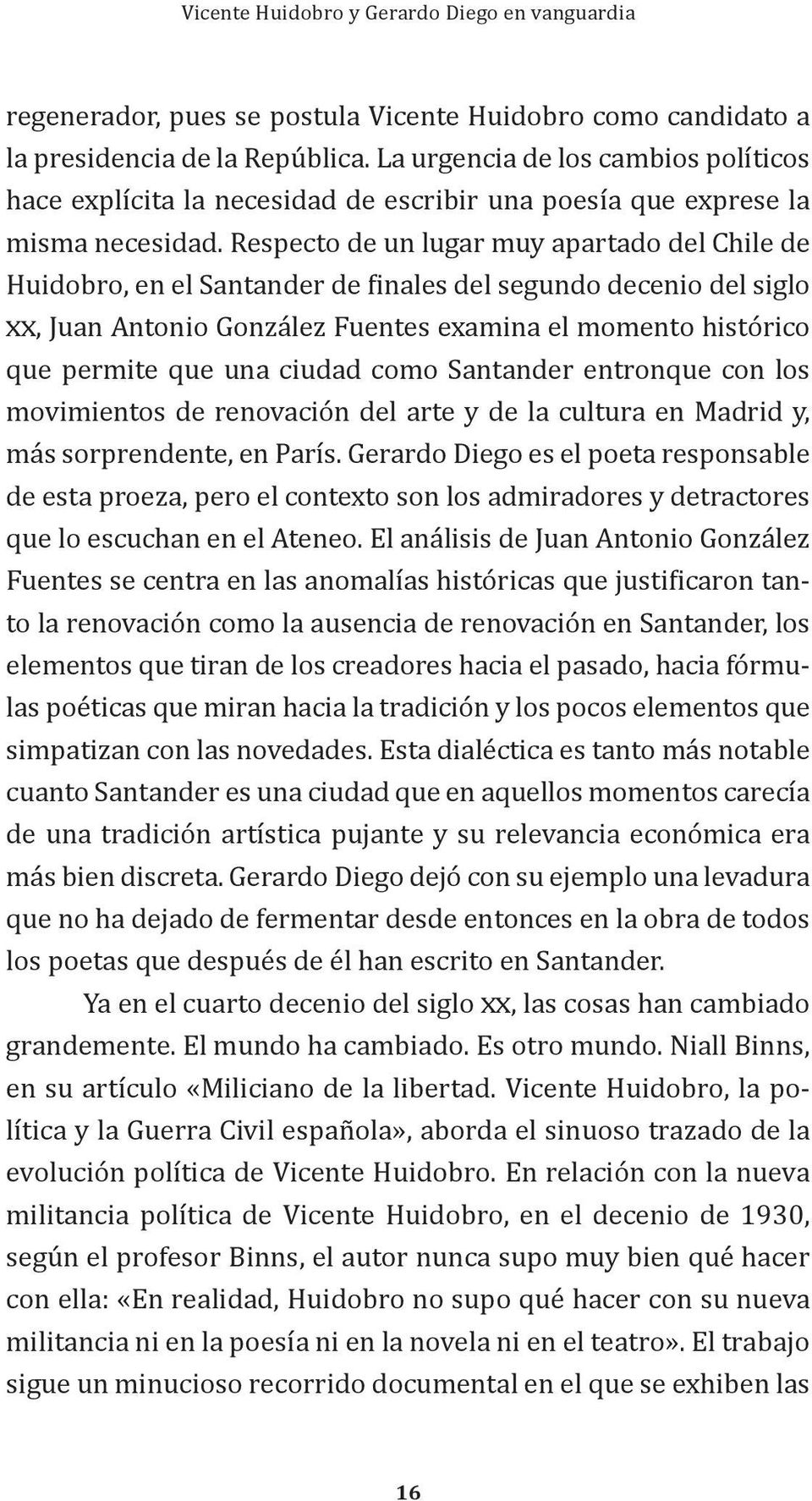 Respecto de un lugar muy apartado del Chile de Huidobro, en el Santander de finales del segundo decenio del siglo xx, Juan Antonio González Fuentes examina el momento histórico que permite que una