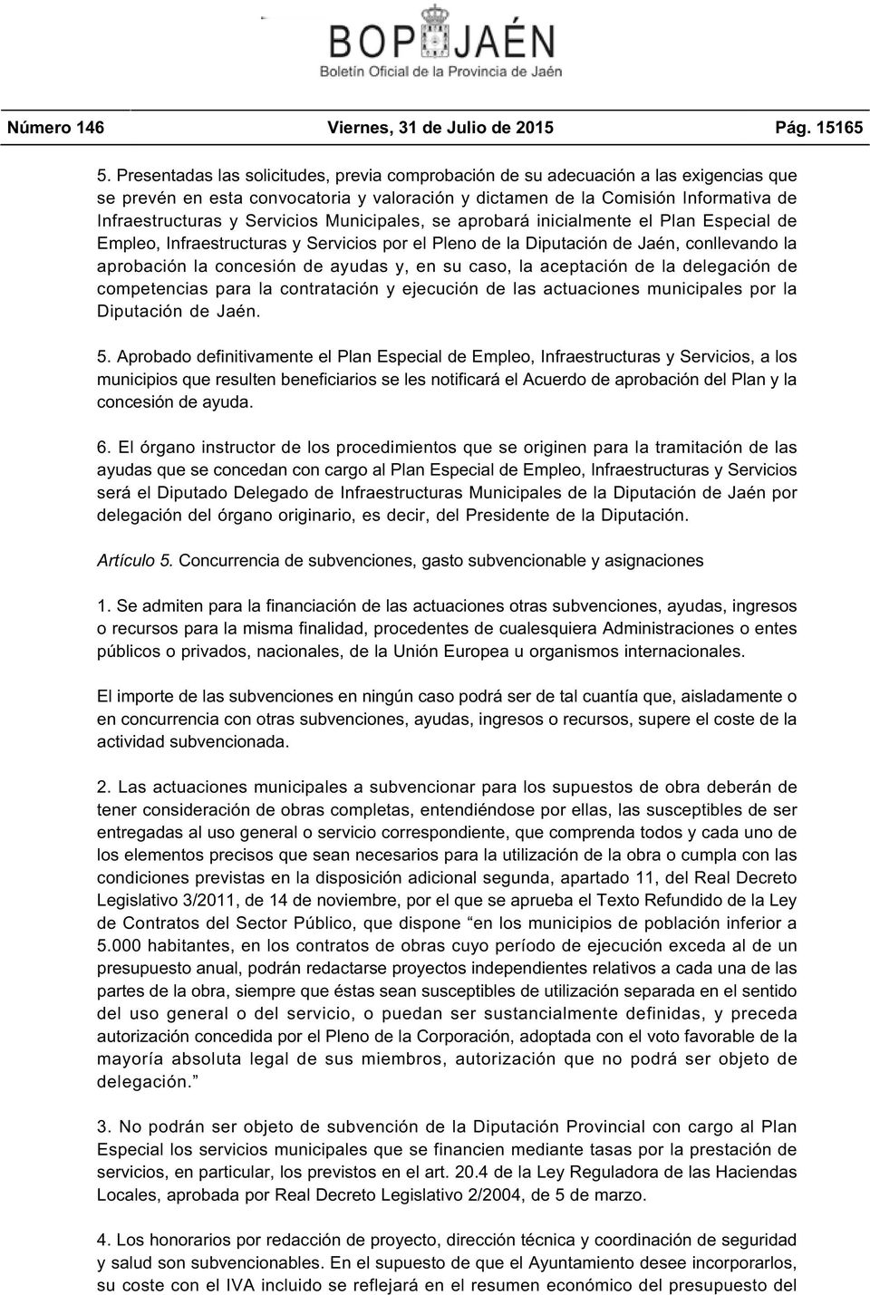 Servicios Municipales, se aprobará inicialmente el Plan Especial de Empleo, Infraestructuras y Servicios por el Pleno de la Diputación de Jaén, conllevando la aprobación la concesión de ayudas y, en
